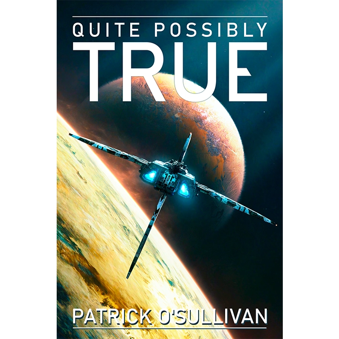 Book cover of 'Quite Possibly True' by Patrick O'Sullivan with a space-themed design.