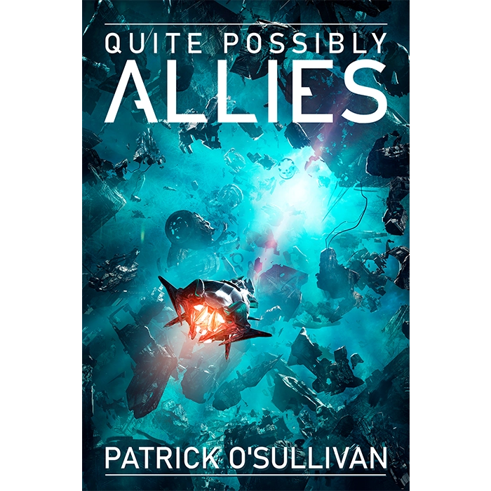 Book cover of 'Quite Possibly Allies' by Patrick O'Sullivan with a futuristic spaceship in a debris field.