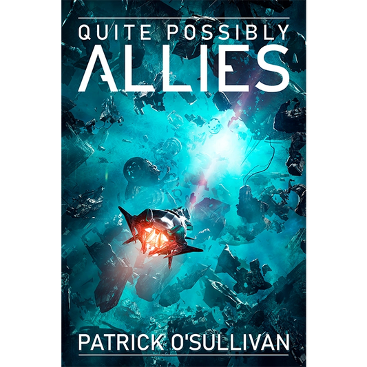 Book cover of 'Quite Possibly Allies' by Patrick O'Sullivan with a futuristic spaceship in a debris field.