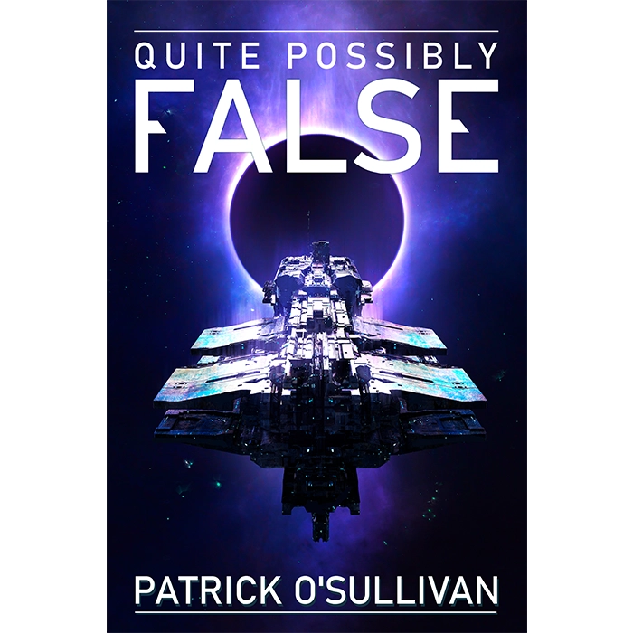 Book cover of 'Quite Possibly False' by Patrick O'Sullivan with a spaceship and cosmic background.