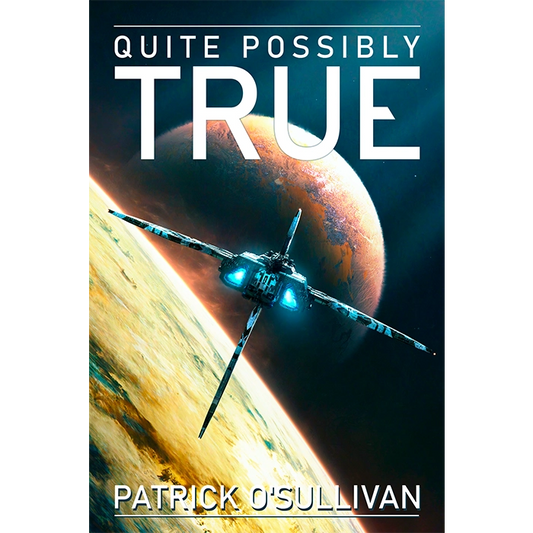 Book cover of 'Quite Possibly True' by Patrick O'Sullivan with a space-themed design.